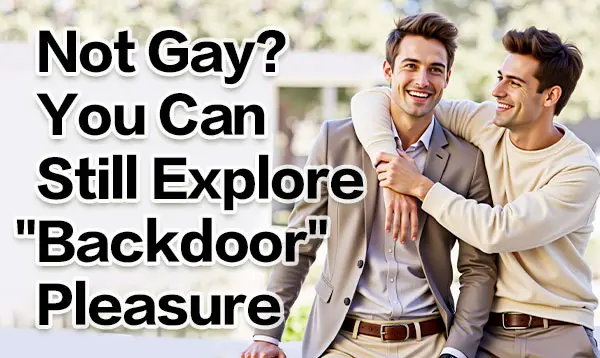 ​Not Gay? You Can Still Explore "Backdoor" Pleasure – More Straight Guys Are Trying It!​